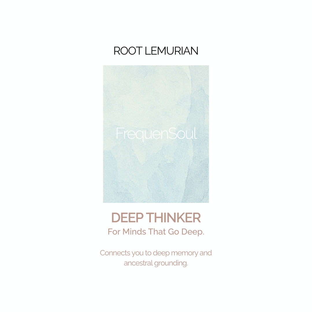 DEEP THINKER - Clear Root Lemurian
